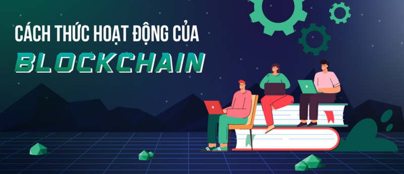 Cách thức hoạt động của Blockchain như thế nào?