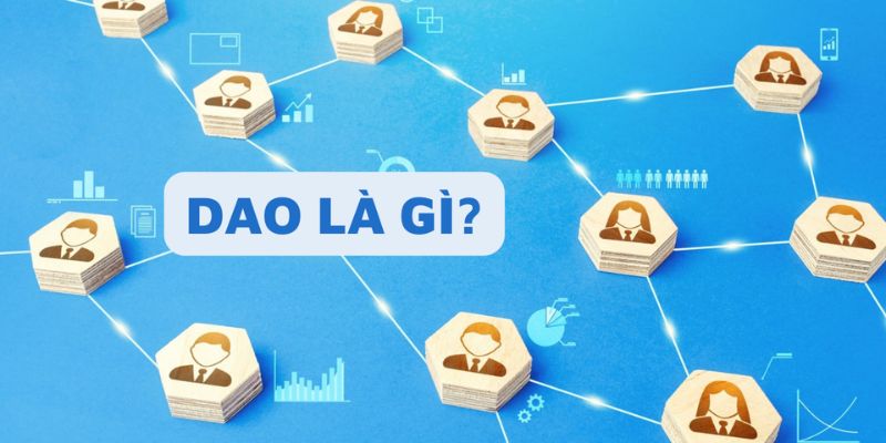 DAO là gì? Tiềm năng của đầu tư DAO trong thị trường crypto