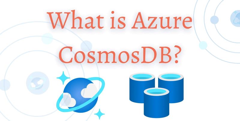 Cosmos DB là gì? Khám phá sức mạnh cơ sở dữ liệu đa mô hình