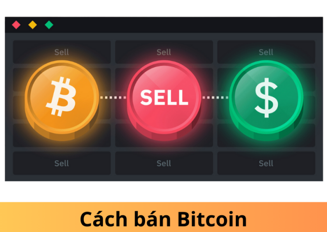 Hướng dẫn cách bán Bitcoin an toàn và nhanh chóng