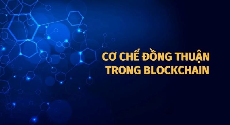 Cơ chế đồng thuận là gì? Chìa khóa của nền tảng Blockchain