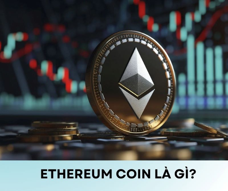 Ethereum Coin là gì? Khám phá nền tảng Blockchain hàng đầu