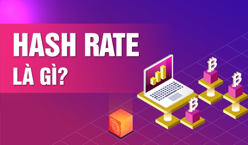 Hashrate là gì? Tầm quan trọng của Hashrate