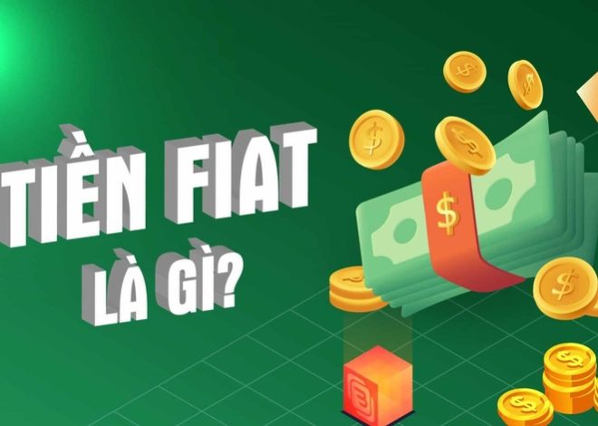 Tiền Fiat là gì? Tìm hiểu bản chất và vai trò của nó