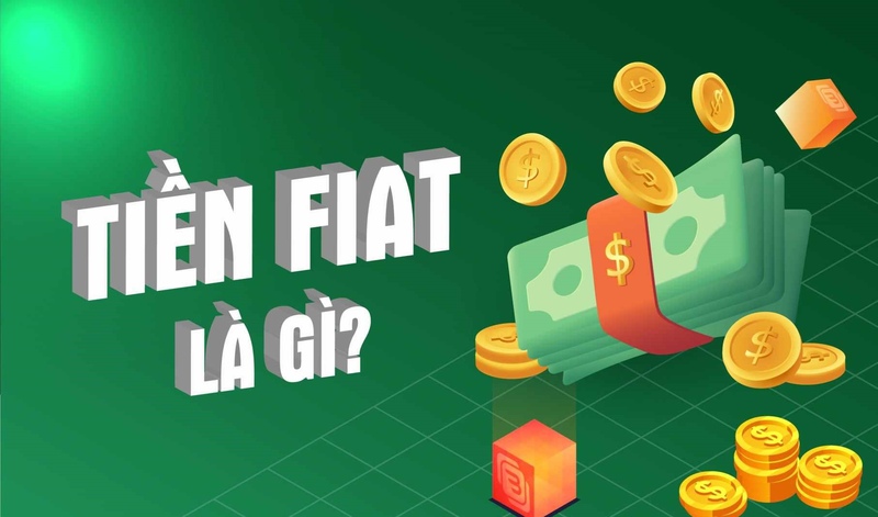 Tiền Fiat là gì? Tìm hiểu bản chất và vai trò của nó