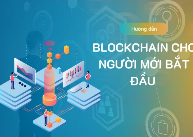 Blockchain cho người mới bắt đầu: Hướng dẫn từ A đến Z