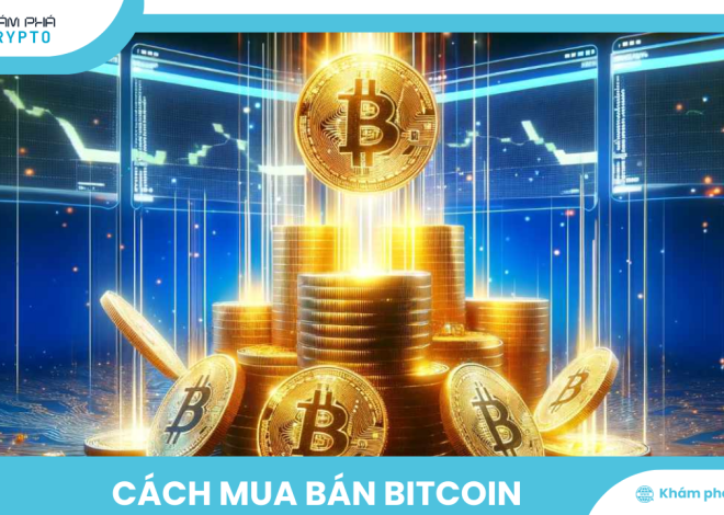 Cách mua bán Bitcoin ở đâu tại Việt Nam? Hướng dẫn chi tiết