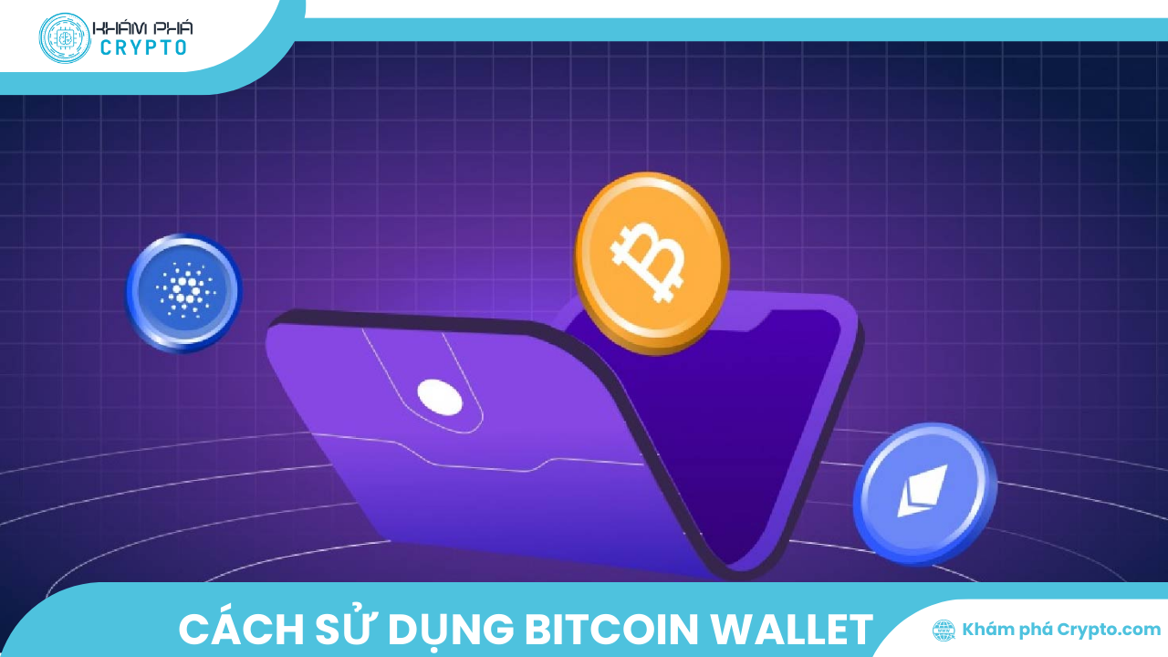 Hướng dẫn cách sử dụng Bitcoin Wallet cho người mới