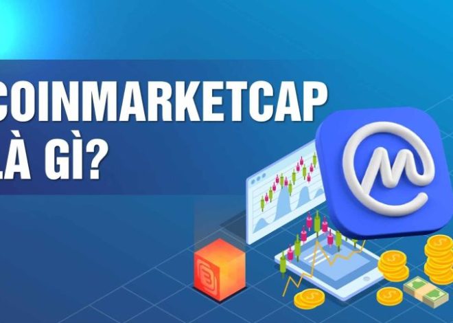 CoinMarketCap là gì? Hướng dẫn sử dụng cho người mới