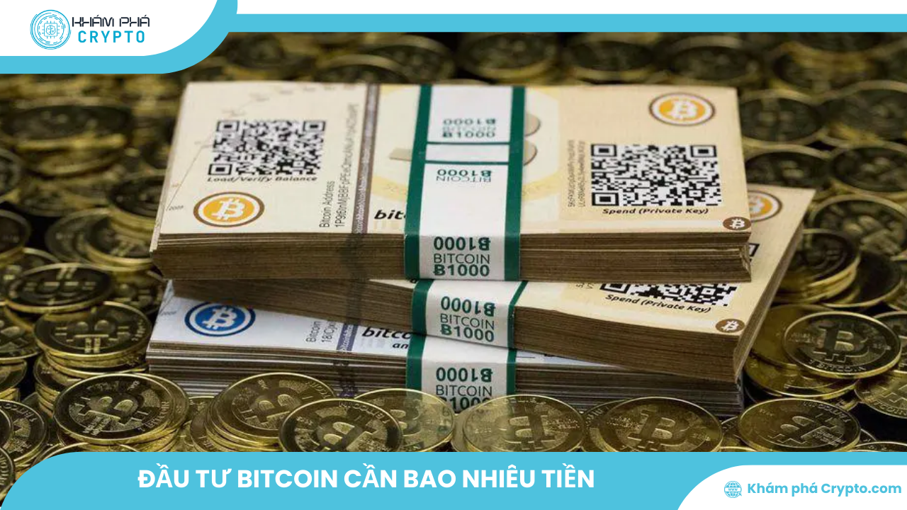 Đầu tư Bitcoin cần bao nhiêu tiền? Hướng dẫn chi tiết cho nhà đầu tư mới