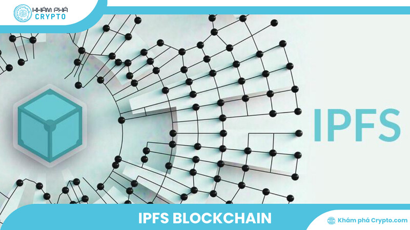 IPFS Blockchain: Giải pháp lưu trữ dữ liệu cho Web 3.0