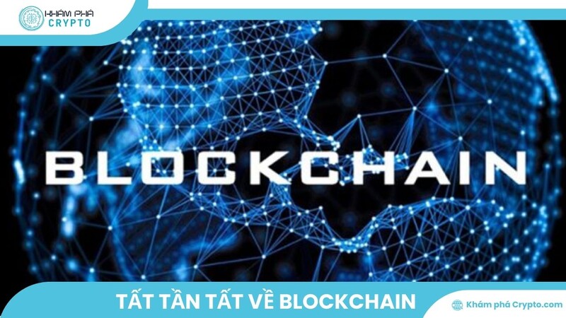 Tất tần tất về Blockchain: Công nghệ thay đổi thế giới