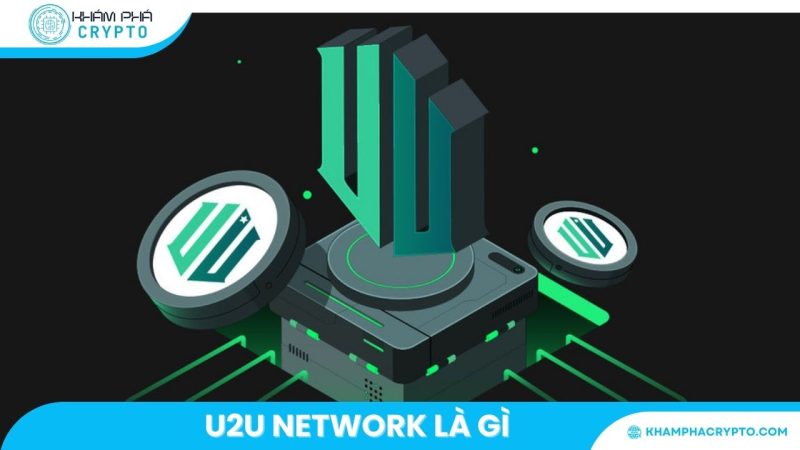 Bật mí U2U Network là gì và những điều cần biết